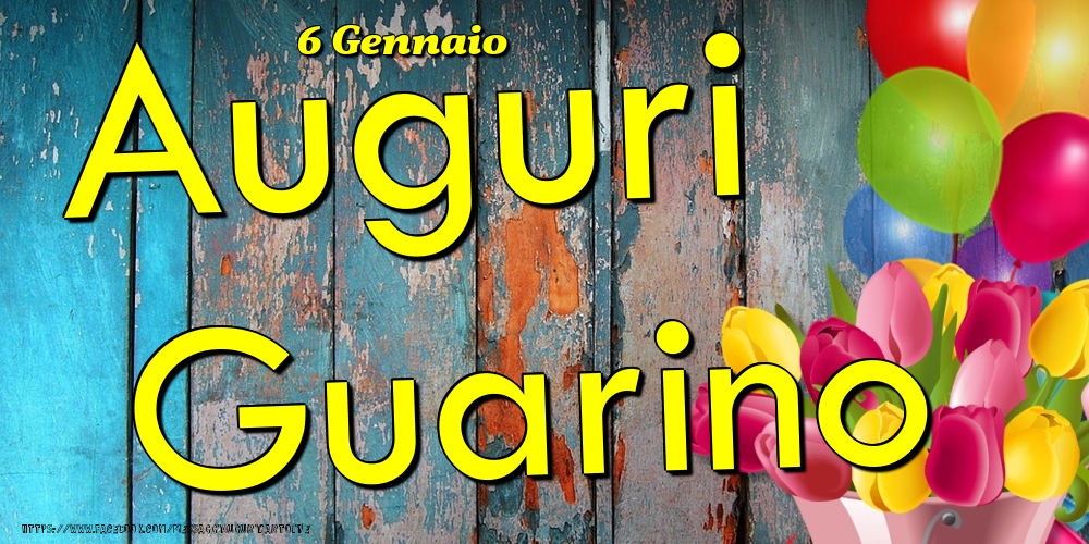 Cartoline di onomastico - Fiori & Palloncini | 6 Gennaio - Auguri Guarino!