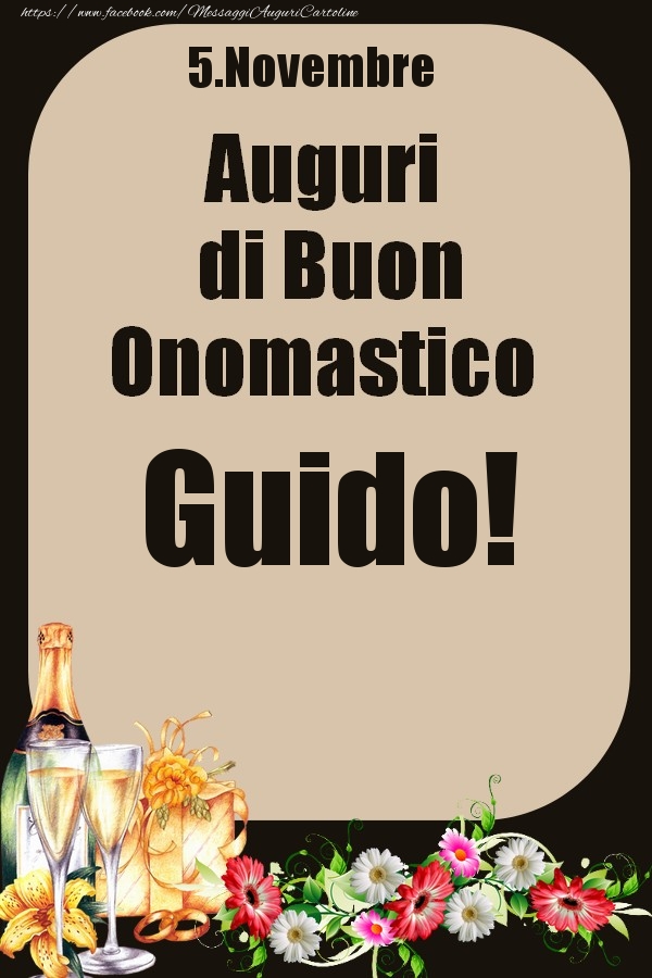 Cartoline di onomastico - Champagne & Fiori | 5.Novembre - Auguri di Buon Onomastico  Guido!