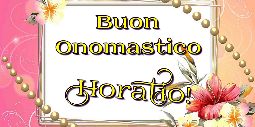 Cartoline di onomastico - Fiori | Buon Onomastico Horatio!