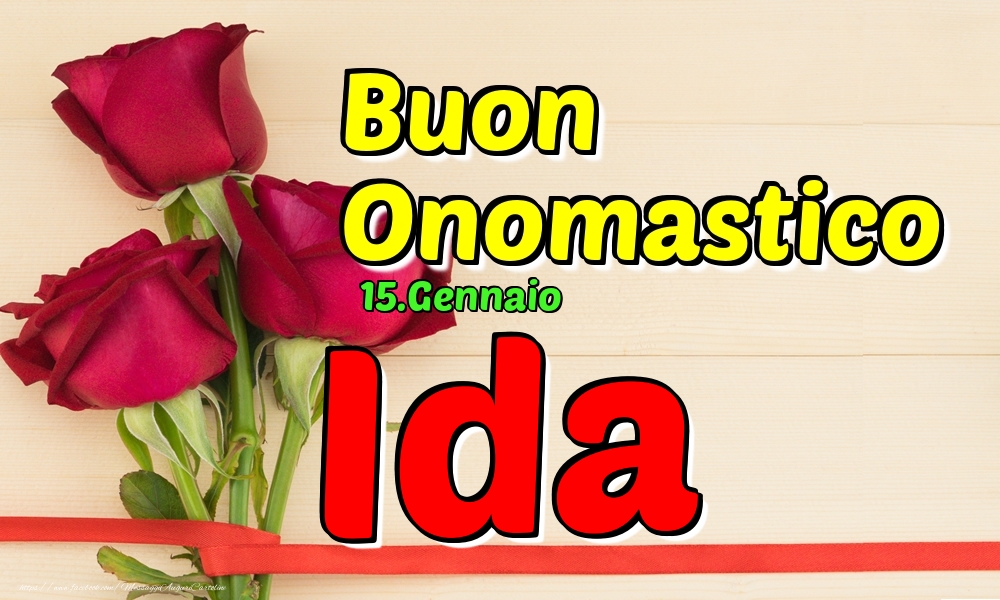 Cartoline di onomastico - Rose | 15.Gennaio - Buon Onomastico Ida!