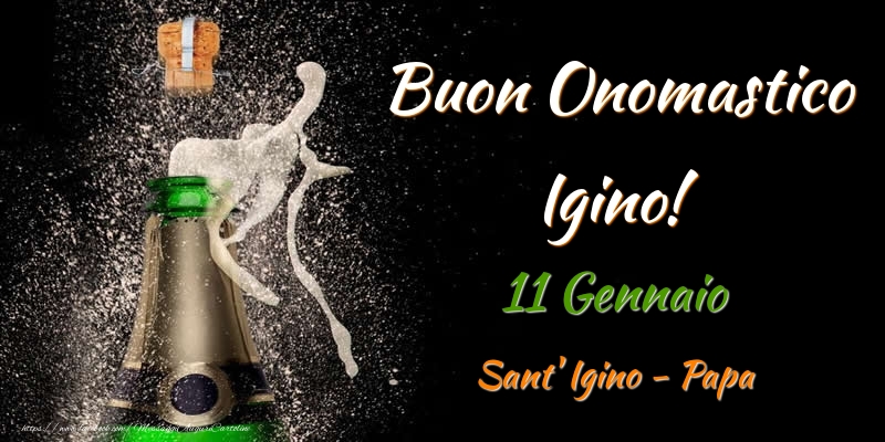 Cartoline di onomastico - Champagne | Buon Onomastico Igino! 11 Gennaio Sant' Igino - Papa