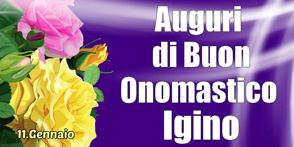 Cartoline di onomastico - 11.Gennaio - La mulți ani de ziua onomastică Igino!
