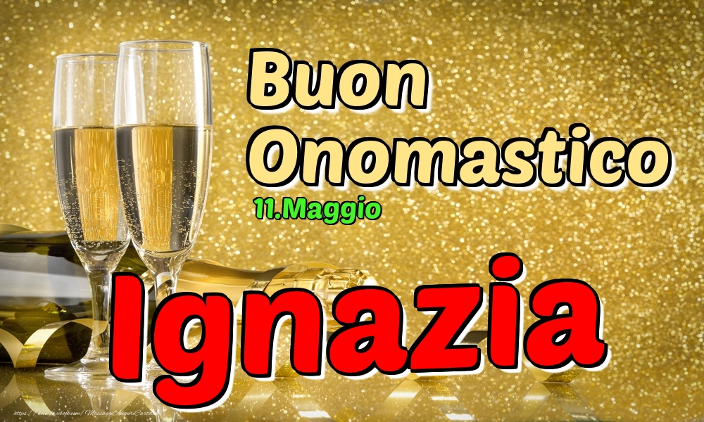 Cartoline di onomastico - Champagne | 11.Maggio - Buon Onomastico Ignazia!