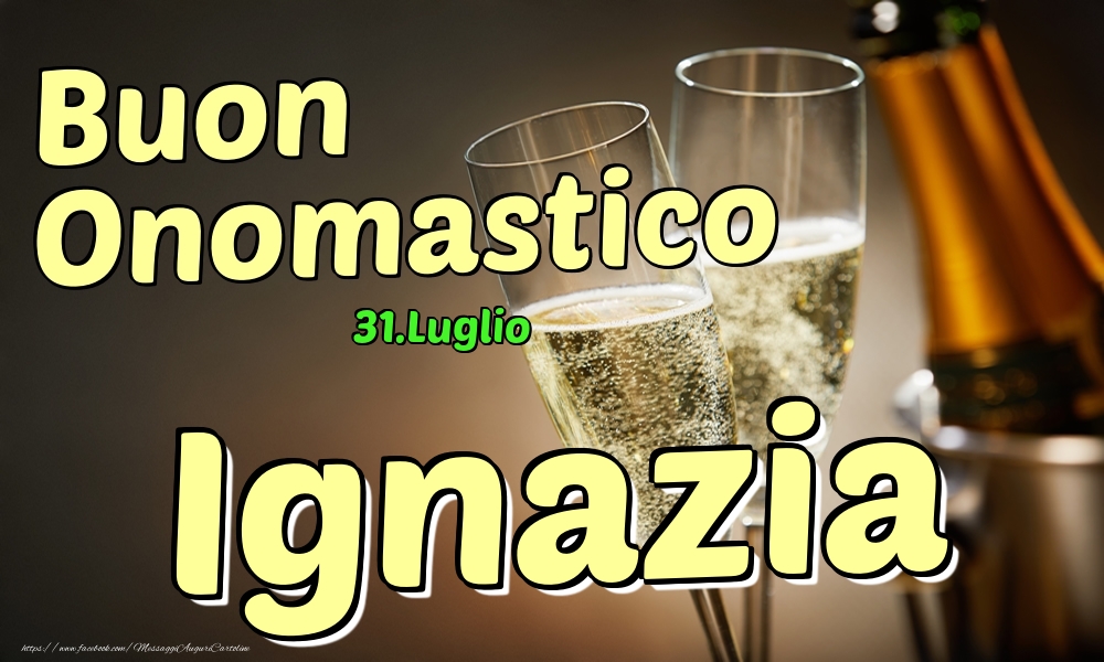 Cartoline di onomastico - Champagne | 31.Luglio - Buon Onomastico Ignazia!