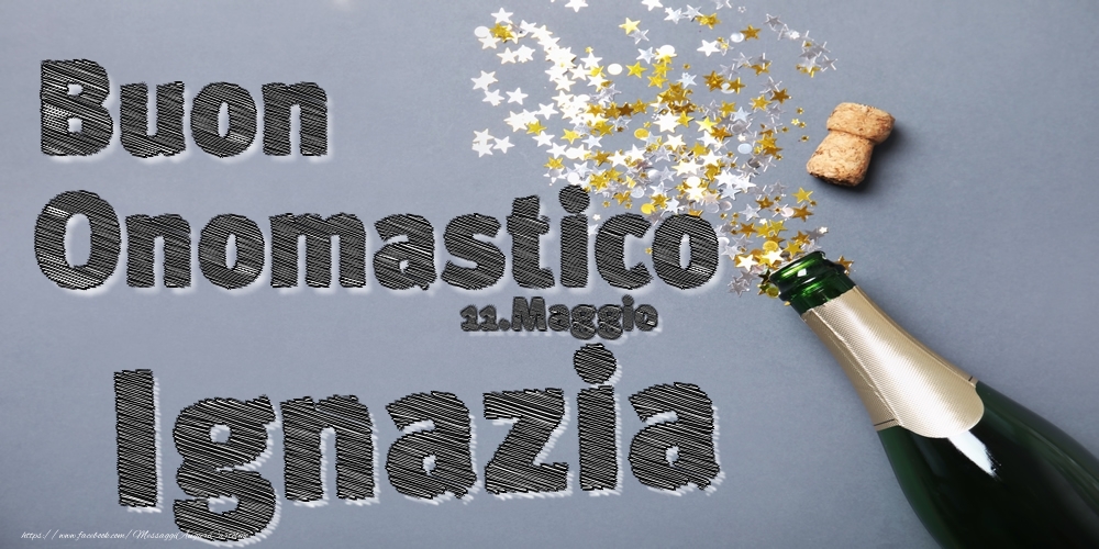 Cartoline di onomastico - Champagne | 11.Maggio - Buon Onomastico Ignazia!