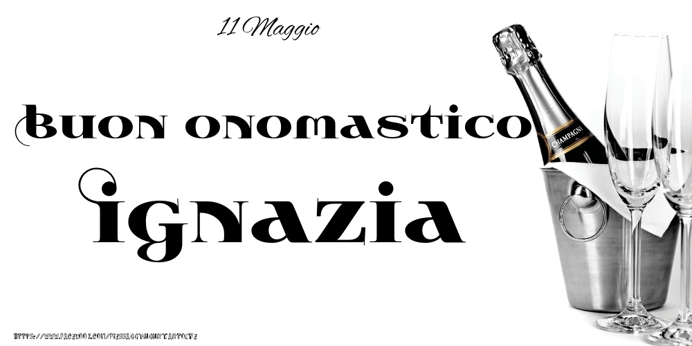 Cartoline di onomastico - 11 Maggio - Buon onomastico Ignazia!
