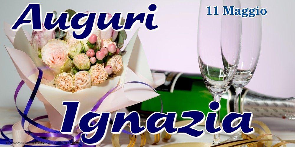Cartoline di onomastico - Champagne & Fiori | 11 Maggio - Auguri Ignazia!