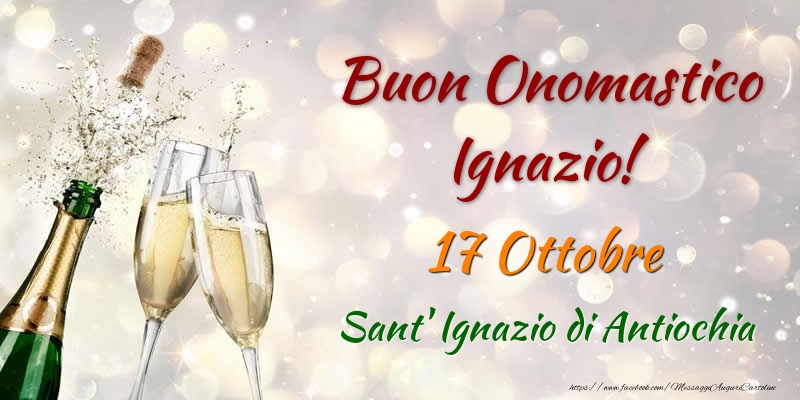 Cartoline di onomastico - Champagne | Buon Onomastico Ignazio! 17 Ottobre Sant' Ignazio di Antiochia