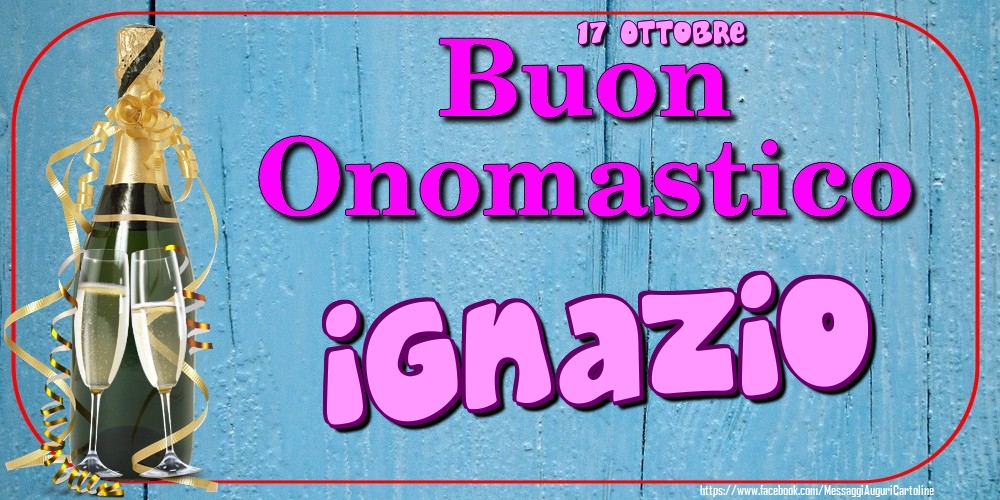 Cartoline di onomastico - 17 Ottobre - Buon Onomastico Ignazio!