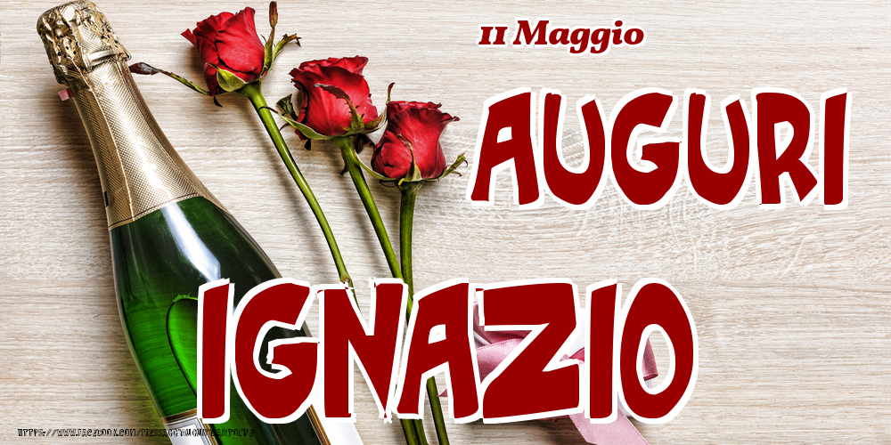 Cartoline di onomastico - Champagne & Fiori | 11 Maggio - Auguri Ignazio!