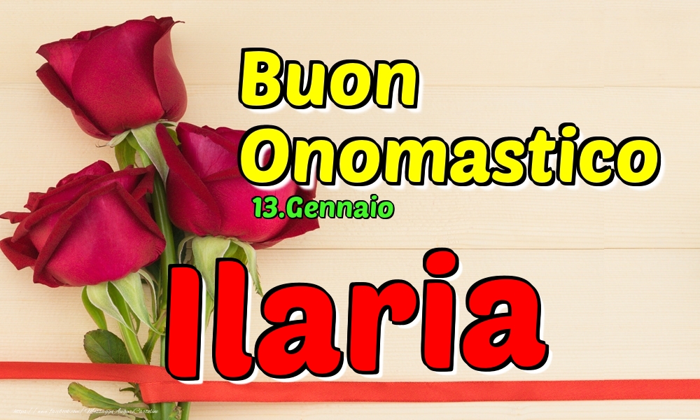 Cartoline di onomastico - Rose | 13.Gennaio - Buon Onomastico Ilaria!