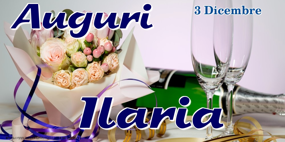 Cartoline di onomastico - Champagne & Fiori | 3 Dicembre - Auguri Ilaria!