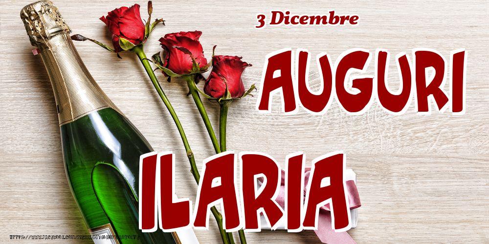 Cartoline di onomastico - Champagne & Fiori | 3 Dicembre - Auguri Ilaria!
