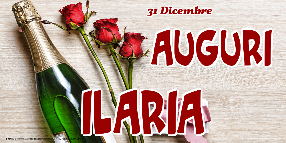 Cartoline di onomastico - 31 Dicembre - Auguri Ilaria!