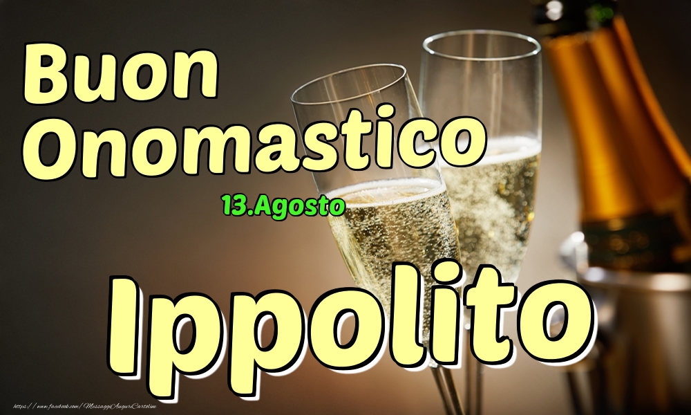 Cartoline di onomastico - Champagne | 13.Agosto - Buon Onomastico Ippolito!