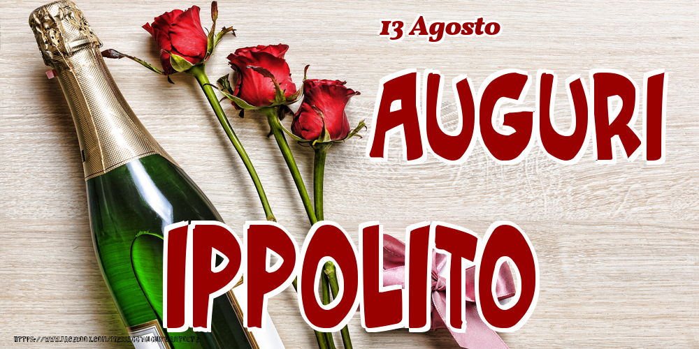 Cartoline di onomastico - Champagne & Fiori | 13 Agosto - Auguri Ippolito!