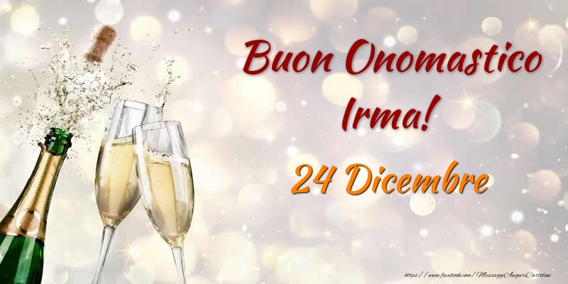 Cartoline di onomastico - Champagne | Buon Onomastico Irma! 24 Dicembre