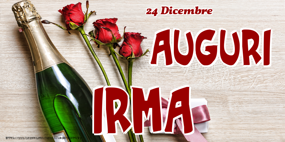 Cartoline di onomastico - Champagne & Fiori | 24 Dicembre - Auguri Irma!