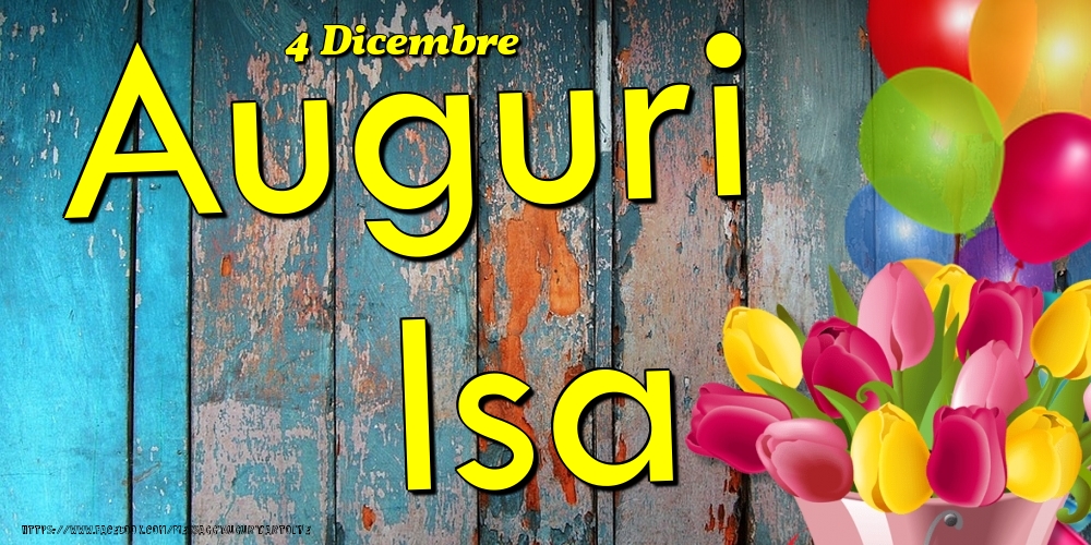 Cartoline di onomastico - Fiori & Palloncini | 4 Dicembre - Auguri Isa!
