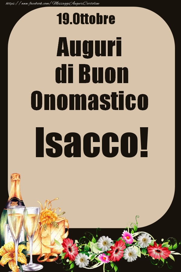 Cartoline di onomastico - Champagne & Fiori | 19.Ottobre - Auguri di Buon Onomastico  Isacco!