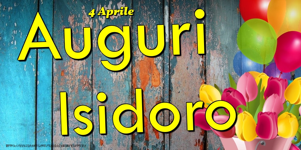 Cartoline di onomastico - Fiori & Palloncini | 4 Aprile - Auguri Isidoro!