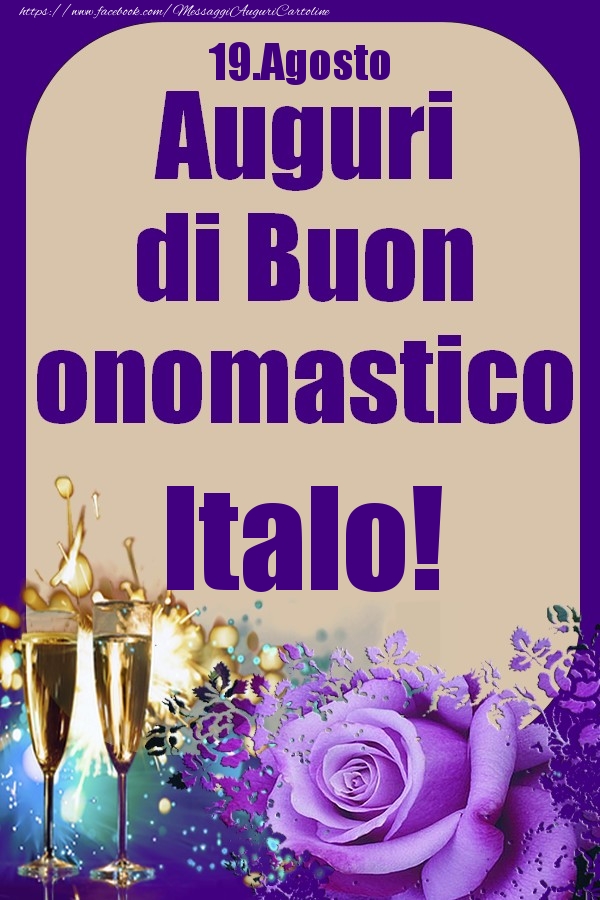 Cartoline di onomastico - Champagne & Rose | 19.Agosto - Auguri di Buon Onomastico  Italo!