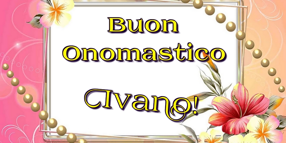 Cartoline di onomastico - Buon Onomastico Ivano!