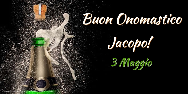 Cartoline di onomastico - Champagne | Buon Onomastico Jacopo! 3 Maggio