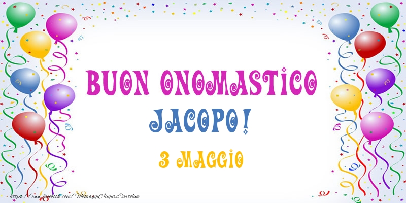 Cartoline di onomastico - Palloncini | Buon onomastico Jacopo! 3 Maggio