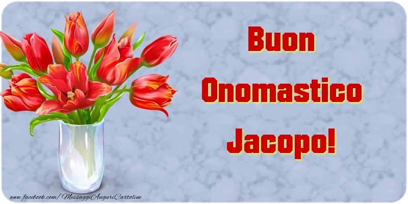 Cartoline di onomastico - Fiori & Mazzo Di Fiori | Buon Onomastico Jacopo