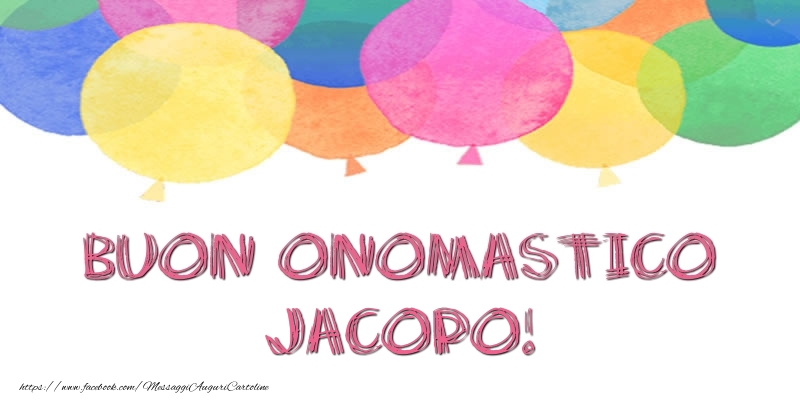 Cartoline di onomastico - Palloncini | Buon Onomastico Jacopo!
