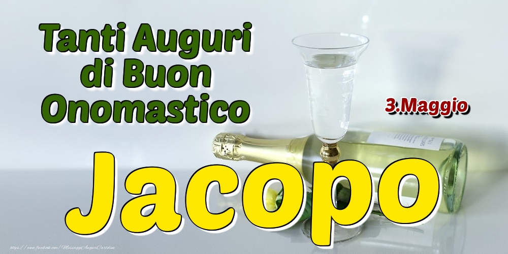 Cartoline di onomastico - Champagne | 3.Maggio - Tanti Auguri di Buon Onomastico Jacopo