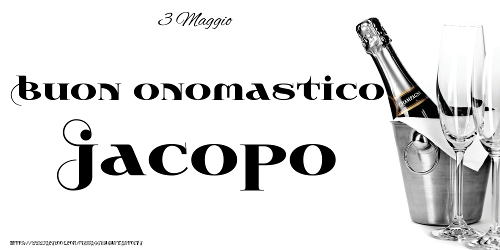 Cartoline di onomastico - Champagne | 3 Maggio - Buon onomastico Jacopo!