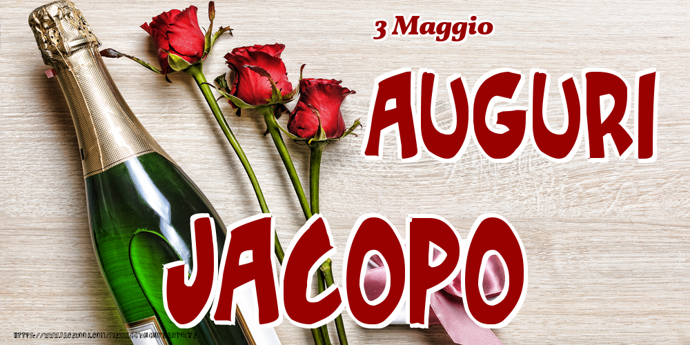 Cartoline di onomastico - Champagne & Fiori | 3 Maggio - Auguri Jacopo!