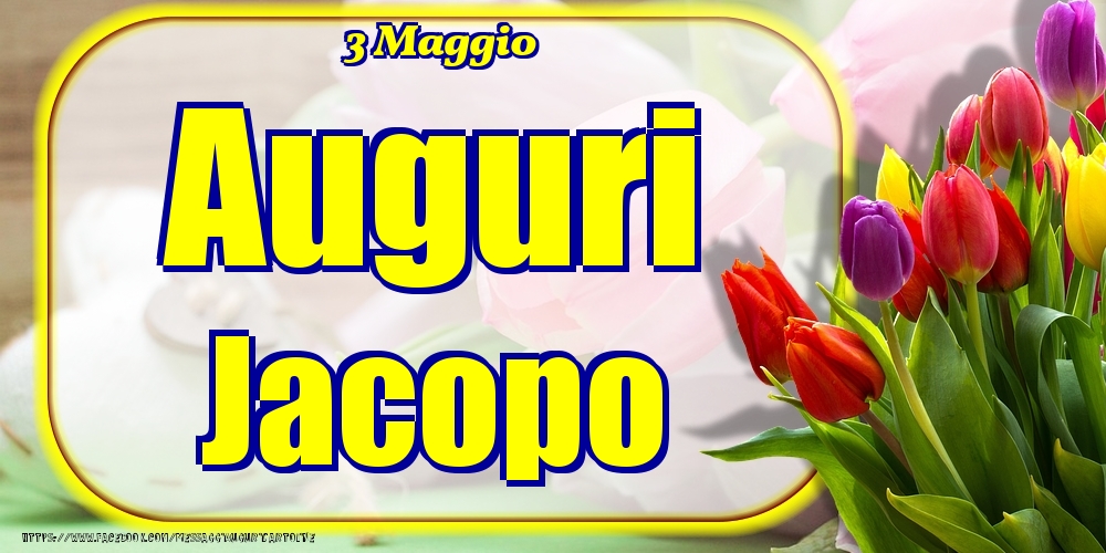 Cartoline di onomastico - Fiori | 3 Maggio - Auguri Jacopo!