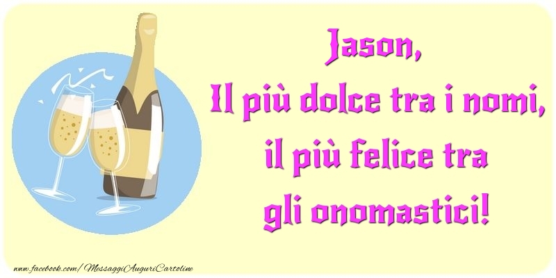 Cartoline di onomastico - Champagne | Il più dolce tra i nomi, il più felice tra gli onomastici! Jason
