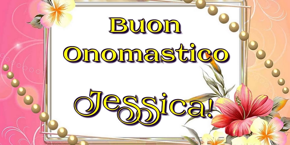  Cartoline di onomastico - Fiori | Buon Onomastico Jessica!