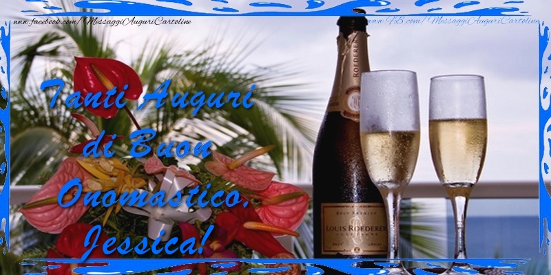 Cartoline di onomastico - Champagne & Fiori & Mazzo Di Fiori | Tanti Auguri di Buon Onomastico Jessica