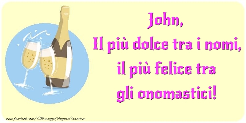 Cartoline di onomastico - Champagne | Il più dolce tra i nomi, il più felice tra gli onomastici! John