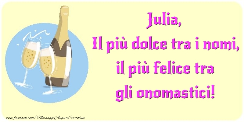 Cartoline di onomastico - Champagne | Il più dolce tra i nomi, il più felice tra gli onomastici! Julia