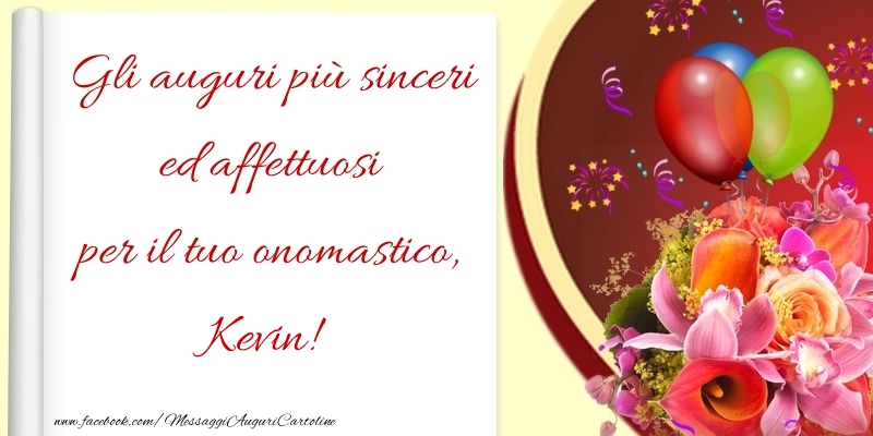 Cartoline di onomastico - Fiori & Palloncini | Gli auguri più sinceri ed affettuosi per il tuo onomastico, Kevin