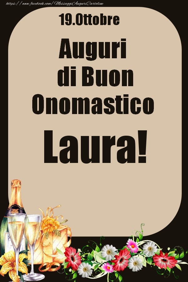 Cartoline di onomastico - Champagne & Fiori | 19.Ottobre - Auguri di Buon Onomastico  Laura!