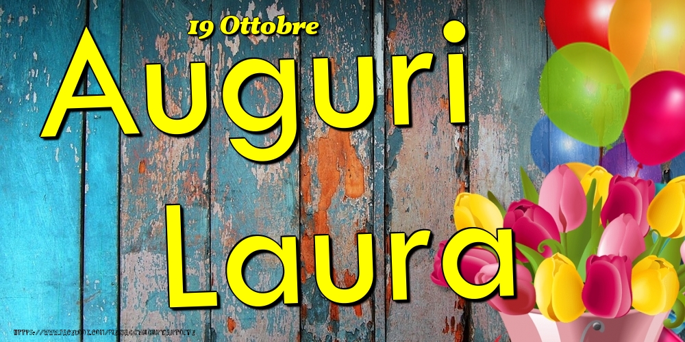 Cartoline di onomastico - Fiori & Palloncini | 19 Ottobre - Auguri Laura!