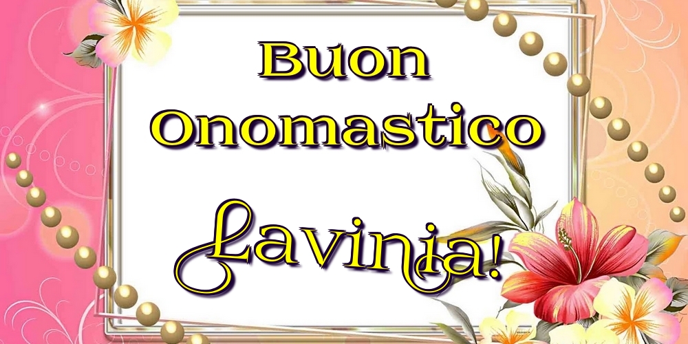 Cartoline di onomastico - Fiori | Buon Onomastico Lavinia!
