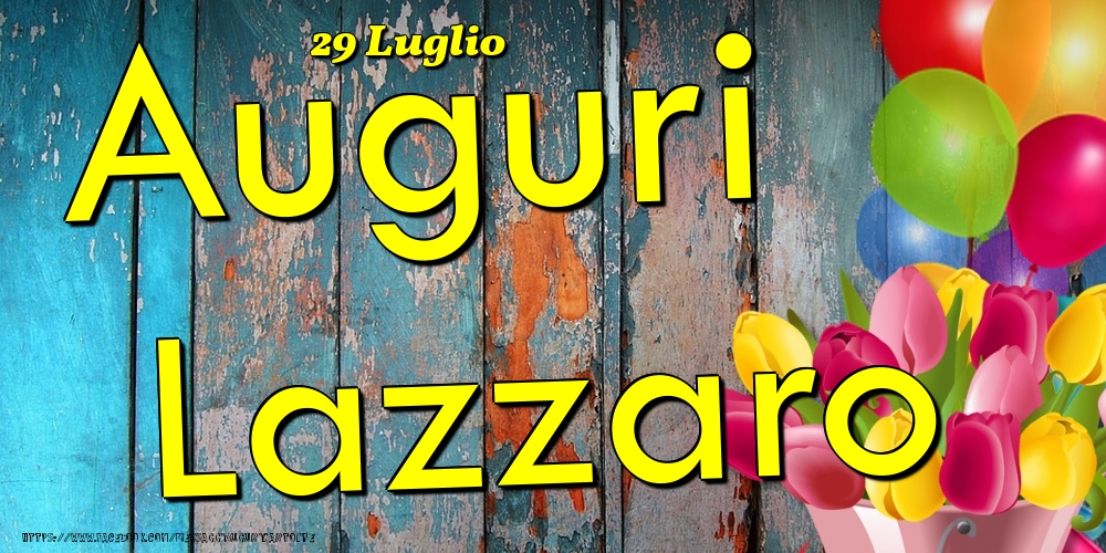 Cartoline di onomastico - Fiori & Palloncini | 29 Luglio - Auguri Lazzaro!