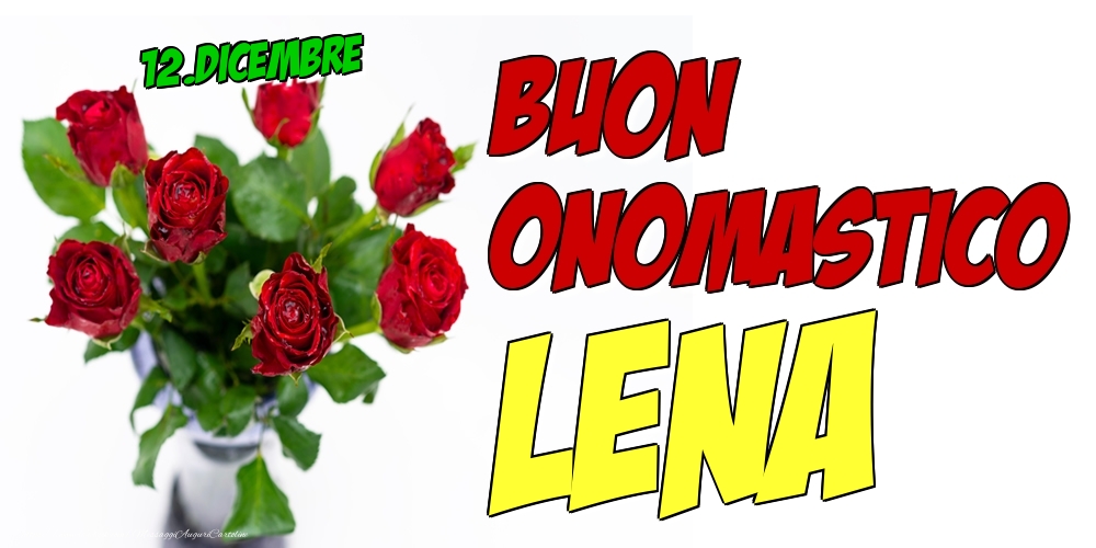 Cartoline di onomastico - Rose | 12.Dicembre - Buon Onomastico Lena!