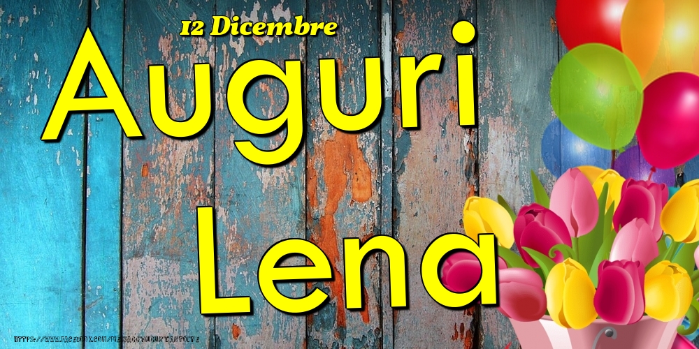 Cartoline di onomastico - Fiori & Palloncini | 12 Dicembre - Auguri Lena!