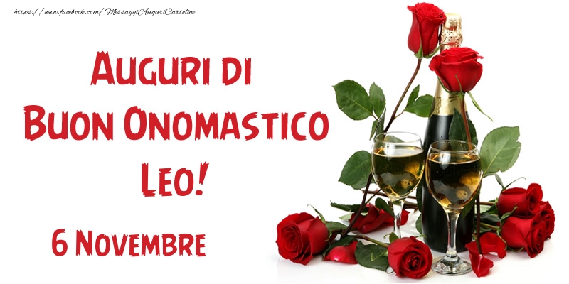 Cartoline di onomastico - Champagne & Rose | 6 Novembre Auguri di Buon Onomastico Leo!