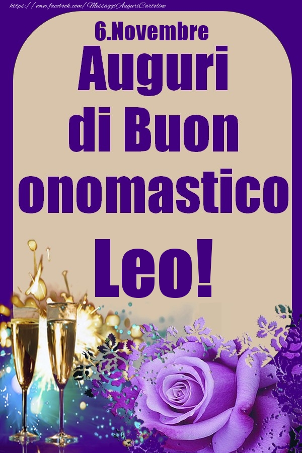 Cartoline di onomastico - Champagne & Rose | 6.Novembre - Auguri di Buon Onomastico  Leo!