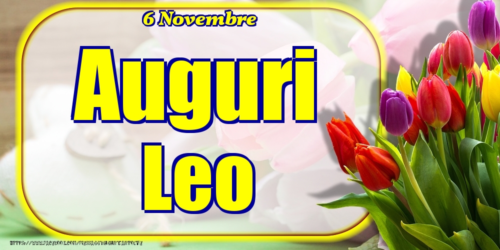 Cartoline di onomastico - Fiori | 6 Novembre - Auguri Leo!